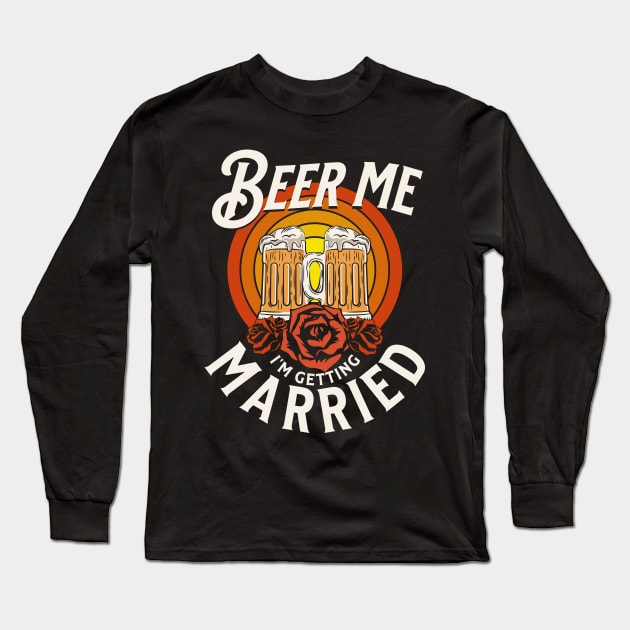 Beer Me I'm Getting Married Long Sleeve T-Shirt by DigitalNerd